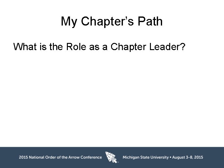 My Chapter’s Path What is the Role as a Chapter Leader? 