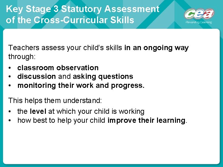 Key Stage 3 Statutory Assessment of the Cross-Curricular Skills Teachers assess your child’s skills