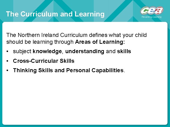 The Curriculum and Learning The Northern Ireland Curriculum defines what your child should be