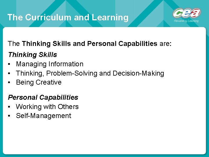 The Curriculum and Learning The Thinking Skills and Personal Capabilities are: Thinking Skills •