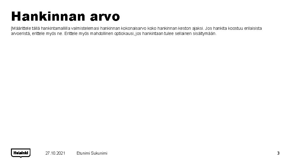 Hankinnan arvo [Määrittele tällä hankintamallilla valmistelemasi hankinnan kokonaisarvo koko hankinnan keston ajaksi. Jos hankita