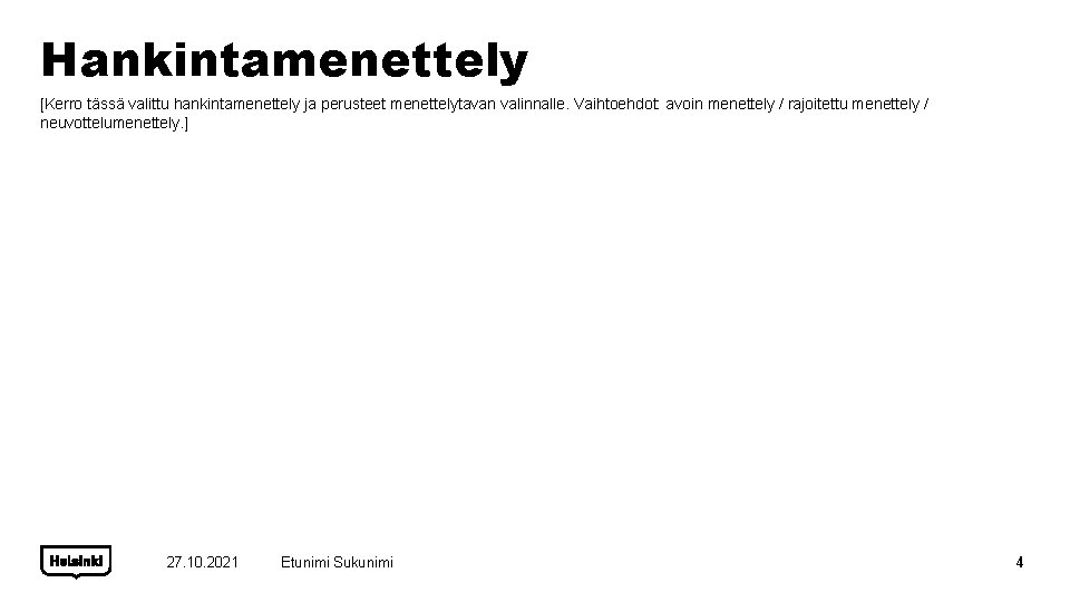 Hankintamenettely [Kerro tässä valittu hankintamenettely ja perusteet menettelytavan valinnalle. Vaihtoehdot: avoin menettely / rajoitettu