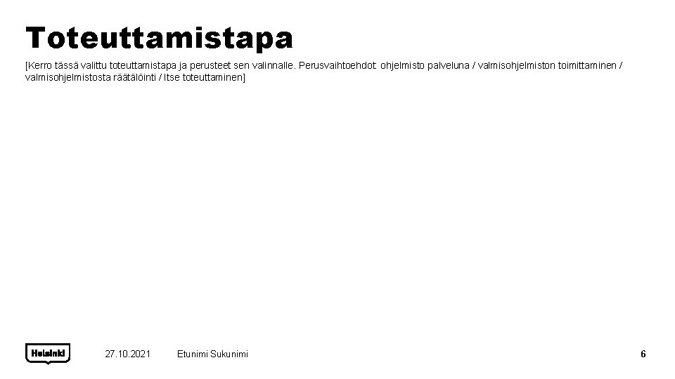 Toteuttamistapa [Kerro tässä valittu toteuttamistapa ja perusteet sen valinnalle. Perusvaihtoehdot: ohjelmisto palveluna / valmisohjelmiston