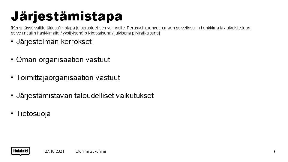 Järjestämistapa [Kerro tässä valittu järjestämistapa ja perusteet sen valinnalle. Perusvaihtoehdot: omaan palvelinsaliin hankkimalla /