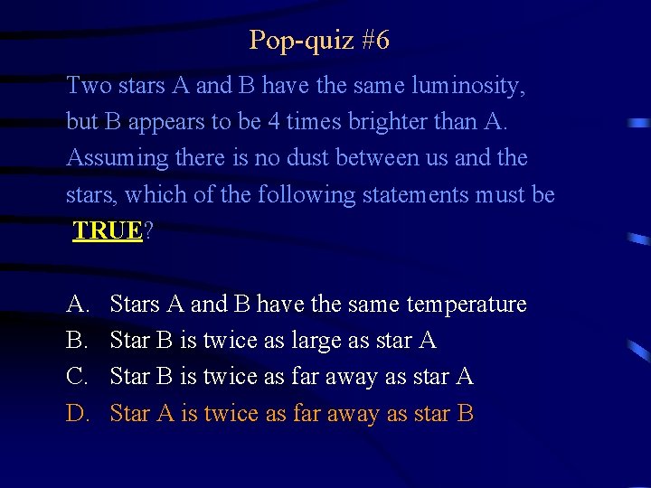 Pop-quiz #6 Two stars A and B have the same luminosity, but B appears