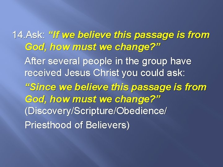 14. Ask: “If we believe this passage is from God, how must we change?