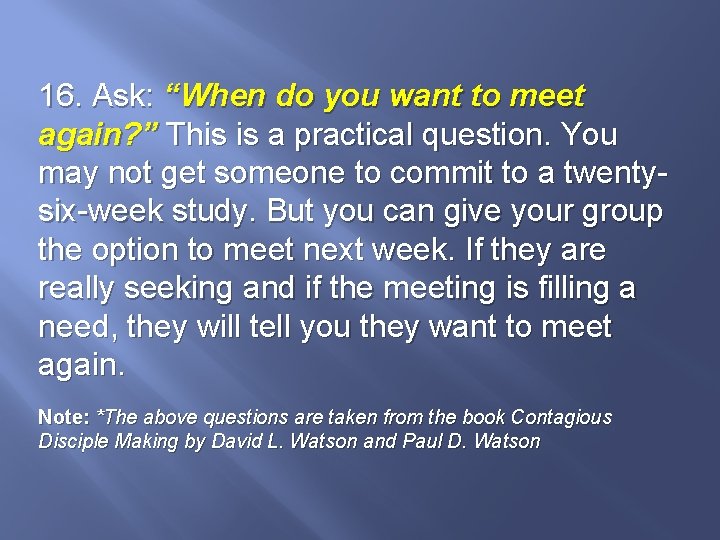 16. Ask: “When do you want to meet again? ” This is a practical
