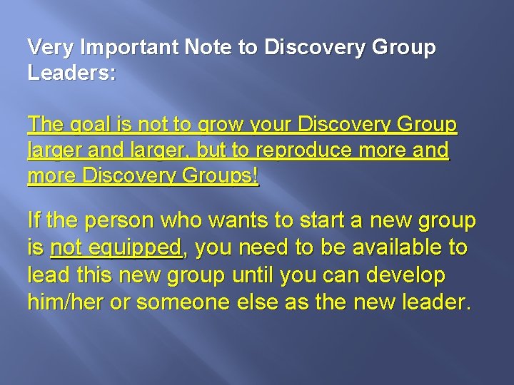 Very Important Note to Discovery Group Leaders: The goal is not to grow your