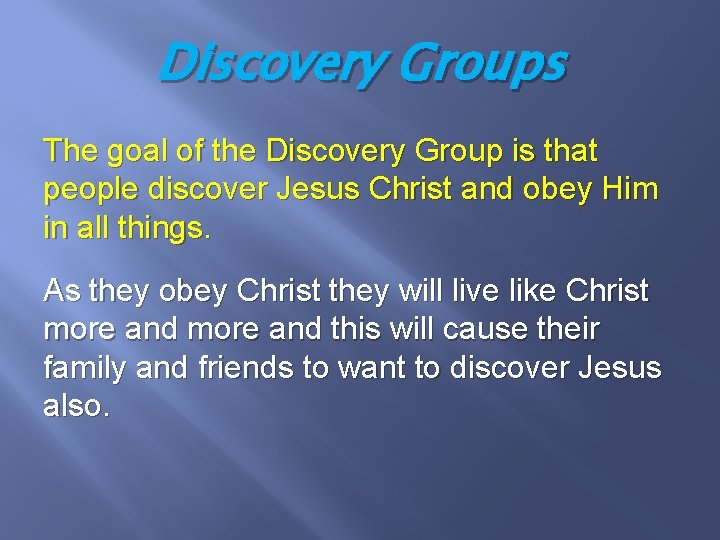 Discovery Groups The goal of the Discovery Group is that people discover Jesus Christ