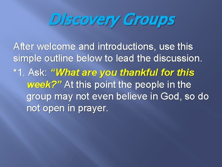 Discovery Groups After welcome and introductions, use this simple outline below to lead the