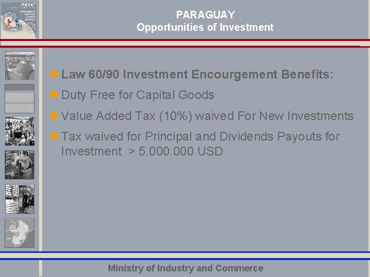 PARAGUAY Opportunities of Investment l Law 60/90 Investment Encourgement Benefits: l Duty Free for