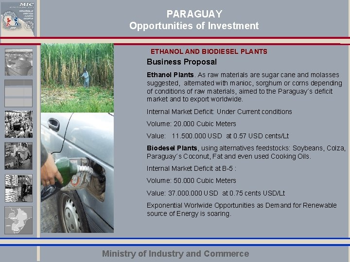 PARAGUAY Opportunities of Investment ETHANOL AND BIODIESEL PLANTS Business Proposal Ethanol Plants. As raw