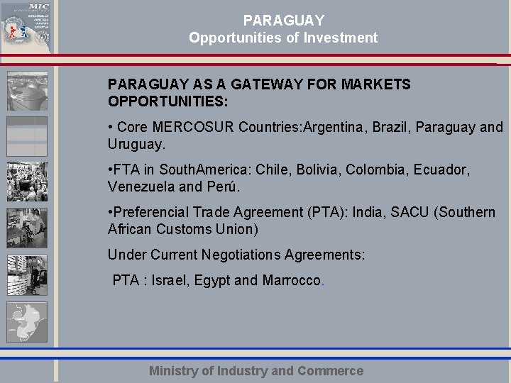 PARAGUAY Opportunities of Investment PARAGUAY AS A GATEWAY FOR MARKETS OPPORTUNITIES: • Core MERCOSUR