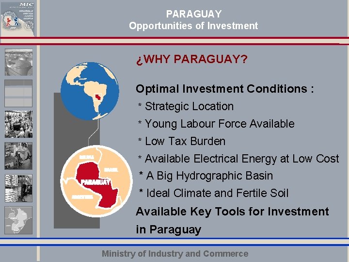 PARAGUAY Opportunities of Investment ¿WHY PARAGUAY? Optimal Investment Conditions : * Strategic Location Haga