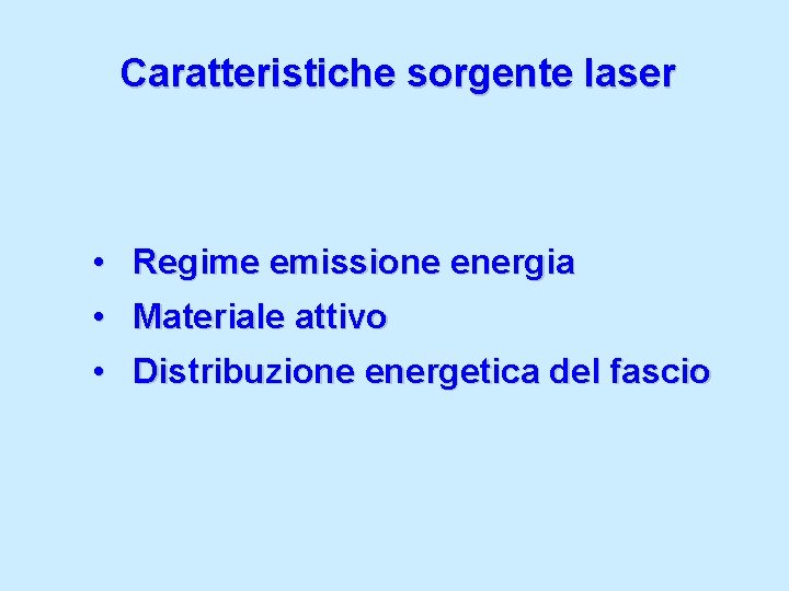 Caratteristiche sorgente laser • Regime emissione energia • Materiale attivo • Distribuzione energetica del