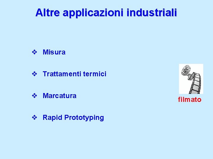 Altre applicazioni industriali v Misura v Trattamenti termici v Marcatura v Rapid Prototyping filmato