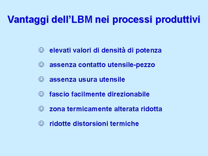 Vantaggi dell’LBM nei processi produttivi J elevati valori di densità di potenza J assenza