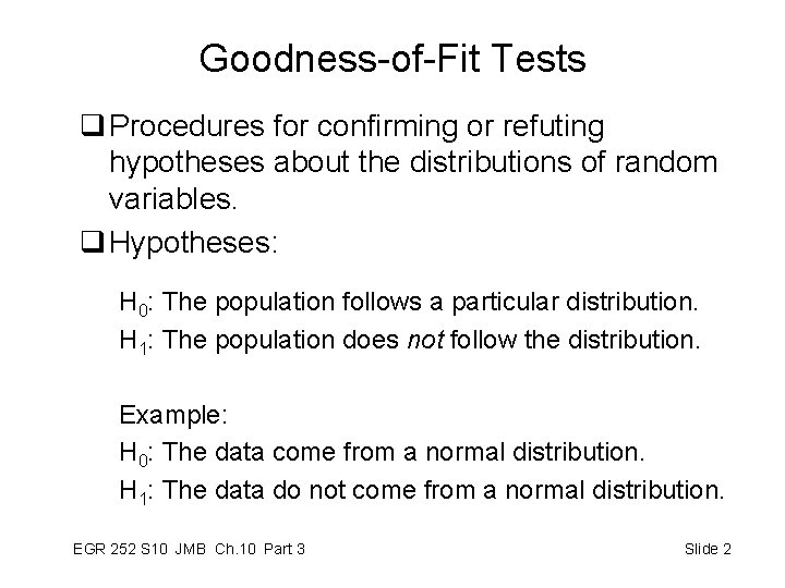 Goodness-of-Fit Tests q Procedures for confirming or refuting hypotheses about the distributions of random