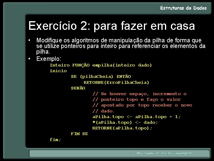 Exercício 2: para fazer em casa • Modifique os algoritmos de manipulação da pilha