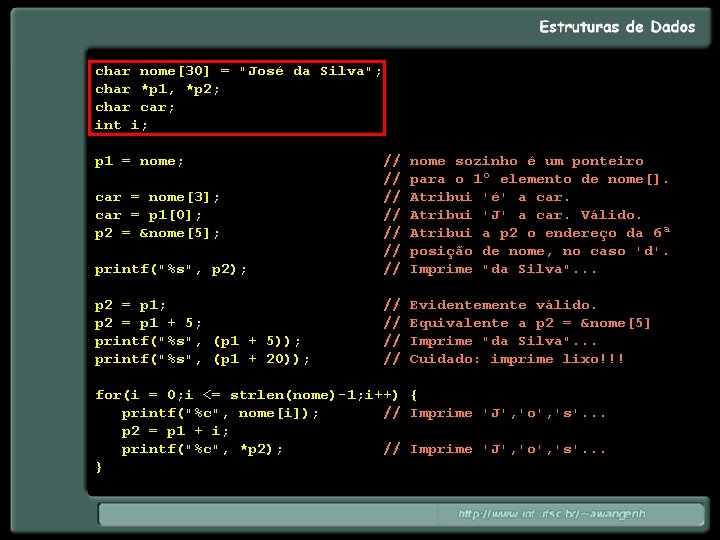 char nome[30] = "José da Silva"; char *p 1, *p 2; char car; int
