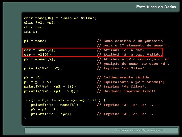 char nome[30] = "José da Silva"; char *p 1, *p 2; char car; int