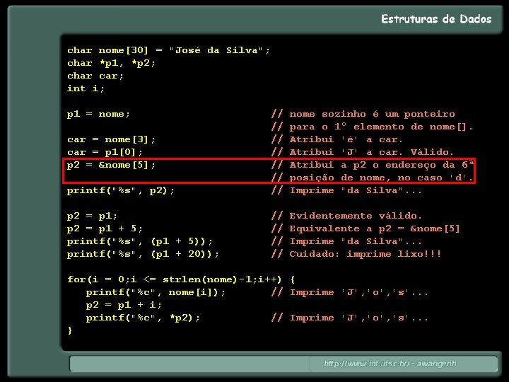 char nome[30] = "José da Silva"; char *p 1, *p 2; char car; int