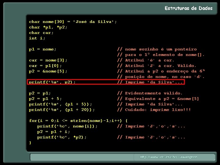 char nome[30] = "José da Silva"; char *p 1, *p 2; char car; int
