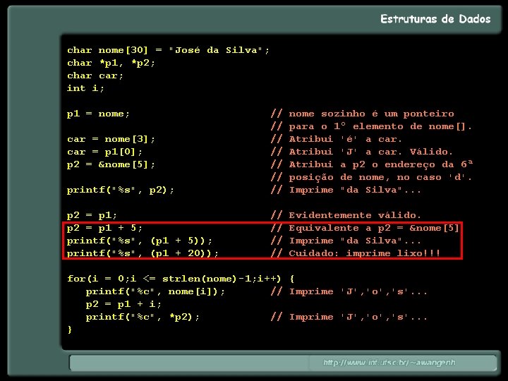 char nome[30] = "José da Silva"; char *p 1, *p 2; char car; int