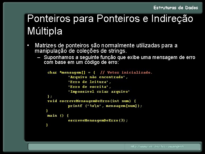 Ponteiros para Ponteiros e Indireção Múltipla • Matrizes de ponteiros são normalmente utilizadas para