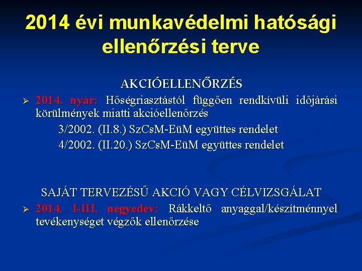 2014 évi munkavédelmi hatósági ellenőrzési terve Ø Ø AKCIÓELLENŐRZÉS 2014. nyár: Hőségriasztástól függően rendkívüli