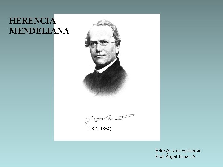 HERENCIA MENDELIANA (1822 -1884) Edición y recopilación: Prof Ángel Bravo A. 