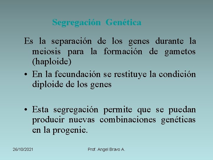 Segregación Genética Es la separación de los genes durante la meiosis para la formación