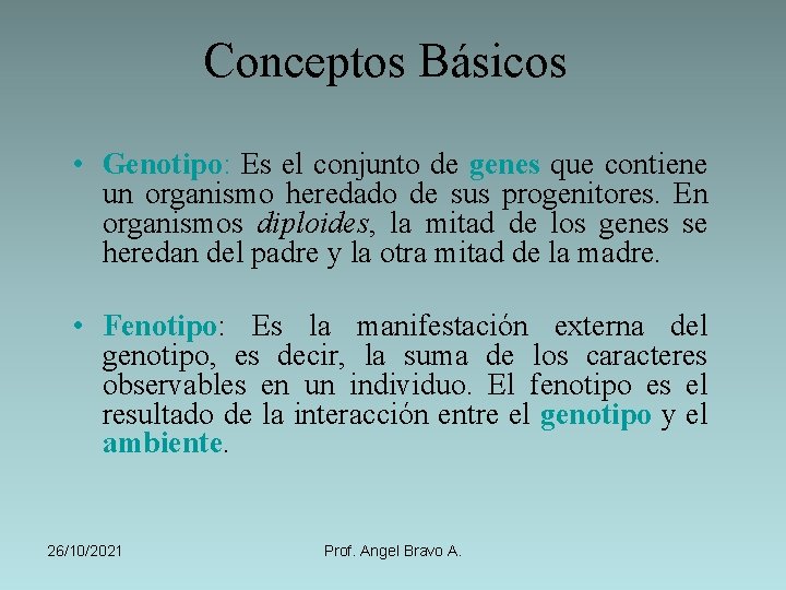 Conceptos Básicos • Genotipo: Es el conjunto de genes que contiene un organismo heredado