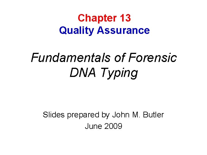 Chapter 13 Quality Assurance Fundamentals of Forensic DNA Typing Slides prepared by John M.