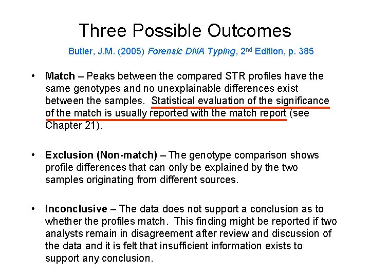 Three Possible Outcomes Butler, J. M. (2005) Forensic DNA Typing, 2 nd Edition, p.