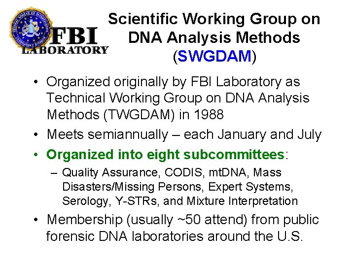 Scientific Working Group on DNA Analysis Methods (SWGDAM) • Organized originally by FBI Laboratory
