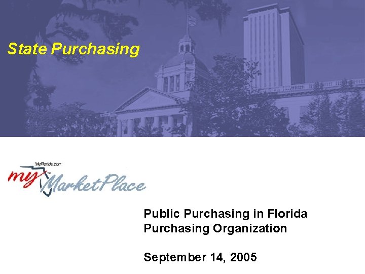 State Purchasing Public Purchasing in Florida Purchasing Organization September 14, 2005 