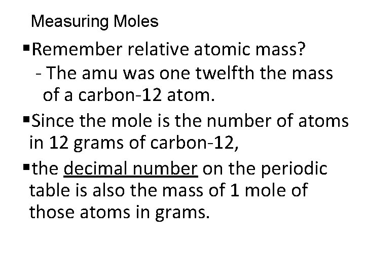 Measuring Moles §Remember relative atomic mass? - The amu was one twelfth the mass