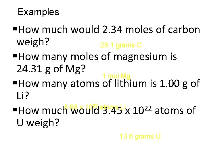 Examples §How much would 2. 34 moles of carbon weigh? 28. 1 grams C