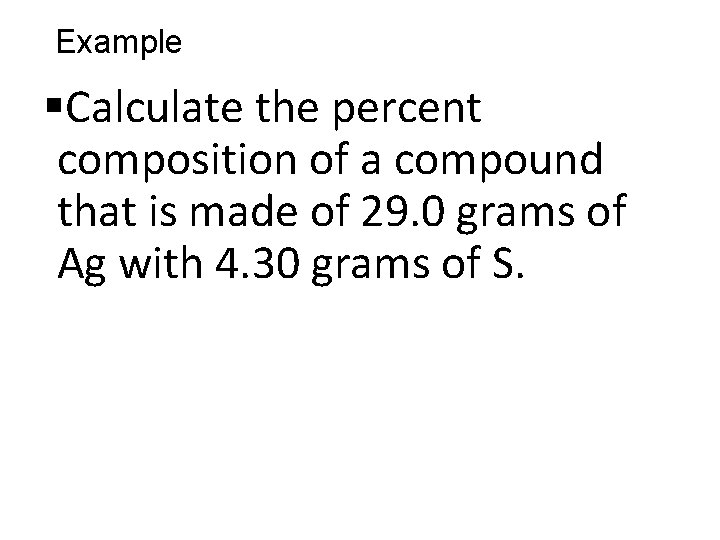 Example §Calculate the percent composition of a compound that is made of 29. 0