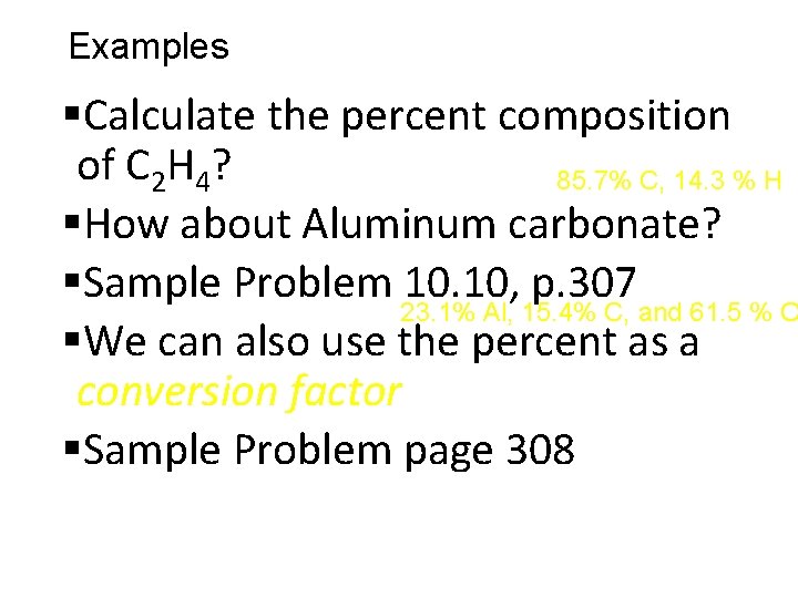 Examples §Calculate the percent composition of C 2 H 4? 85. 7% C, 14.