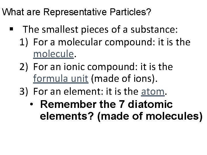 What are Representative Particles? § The smallest pieces of a substance: 1) For a