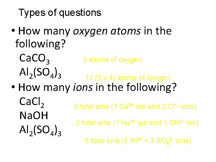 Types of questions • How many oxygen atoms in the following? Ca. CO 3