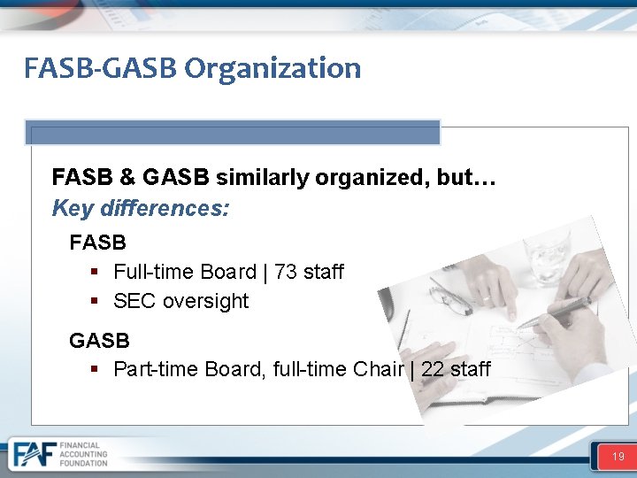 FASB-GASB Organization FASB & GASB similarly organized, but… Key differences: FASB § Full-time Board