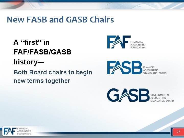 New FASB and GASB Chairs A “first” in FAF/FASB/GASB history― Both Board chairs to