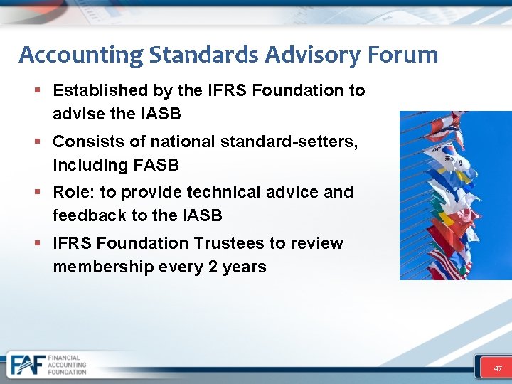 Accounting Standards Advisory Forum § Established by the IFRS Foundation to advise the IASB