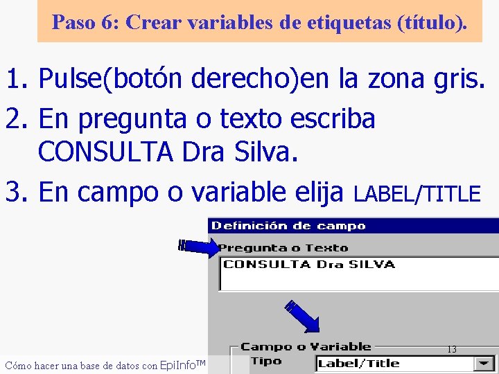 Paso 6: Crear variables de etiquetas (título). 1. Pulse(botón derecho)en la zona gris. 2.