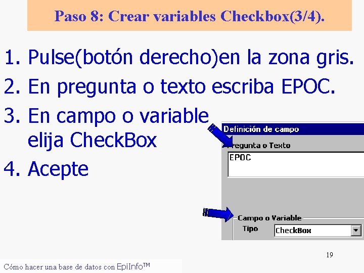 Paso 8: Crear variables Checkbox(3/4). 1. Pulse(botón derecho)en la zona gris. 2. En pregunta