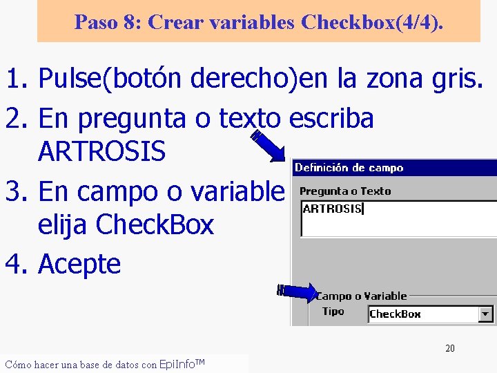 Paso 8: Crear variables Checkbox(4/4). 1. Pulse(botón derecho)en la zona gris. 2. En pregunta