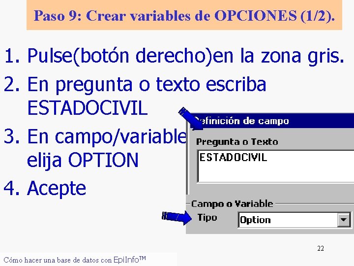 Paso 9: Crear variables de OPCIONES (1/2). 1. Pulse(botón derecho)en la zona gris. 2.